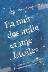 bokomslag La Nuit Des Mille Et Une Etoiles: Témoignage d'Un Passeur d'Âmes. Communication Avec l'Au Delà.