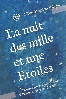 bokomslag La Nuit Des Mille Et Une Etoiles: Témoignage d'Un Passeur d'Âmes. Communication Avec l'Au Delà.