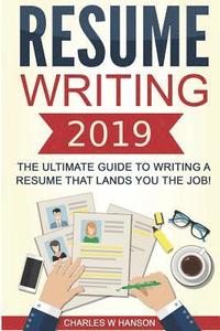 bokomslag Resume: Writing 2019 the Ultimate Guide to Writing a Resume That Lands You the Job!