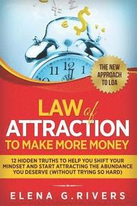 bokomslag Law of Attraction to Make More Money: 12 Hidden Truths to Help You Shift Your Mindset and Start Attracting the Abundance You Deserve (Without Trying S