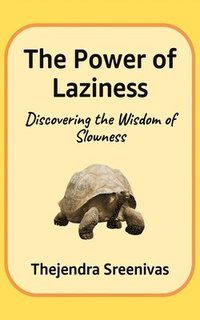 bokomslag The Power of Laziness: Discovering the Wisdom of Slowness