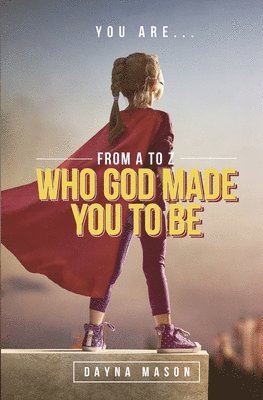 bokomslag You Are From A To Z: Who God Made You To