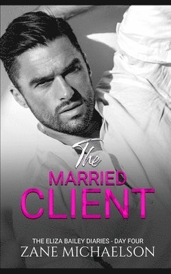 bokomslag The Married Client: The Eliza Bailey Diaries - Day Four