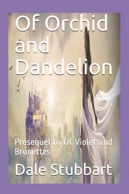 bokomslag Of Orchid and Dandelion: Presequel to of Violet and Brunettes
