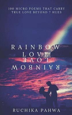 bokomslag Rainbow Love: 100 Micro Poems That Carry True Love Beyond 7 Hues