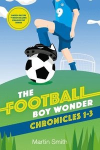 bokomslag The Football Boy Wonder Chronicles 1-3: