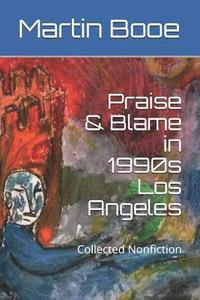bokomslag Praise & Blame in 1990s Los Angeles: Collected Nonfiction