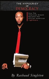bokomslag The Hypocrisy of Democracy: How the American Dream Became the African American Nightmare