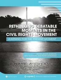 bokomslag Rethinking Debatable Moments in the Civil Rights Movement: Learning for the Present Moment
