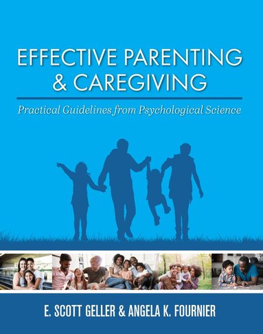 E. Scott Geller, Angela K. Fournier - Effective Parenting and Caregiving, Häftad