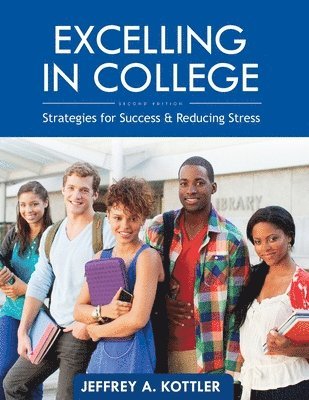Jeffrey Kottler - Excelling in College: Strategies for Success and Reducing Stress, Häftad