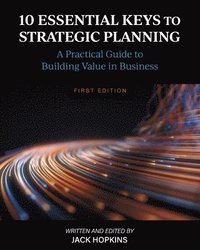 bokomslag 10 Essential Keys to Strategic Planning: A Practical Guide to Building Value in Business