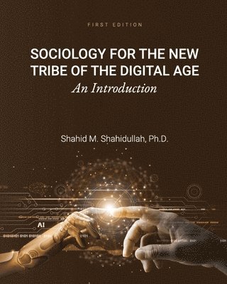 Shahid M. Shahidullah, Shahid M Shahidullah - Sociology for the New Tribe of the Digital Age, Häftad