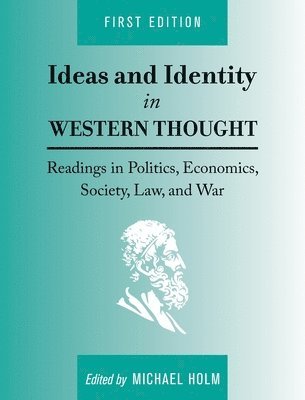 Ideas and Identity in Western Thought: Readings in Politics, Economics, Society, Law, and War 1