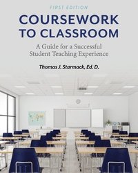 bokomslag Coursework to Classroom: A Guide for a Successful Student Teaching Experience