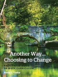 bokomslag Another Way...Choosing to Change: Facilitator Guide - 26 Week Curriculum
