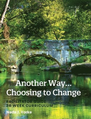 Another Way...Choosing to Change: Facilitator Guide - 26 Week Curriculum 1