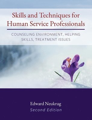 Edward Neukrug - Skills and Techniques for Human Service Professionals: Counseling Environment, Helping Skills, Treatment Issues, Inbunden