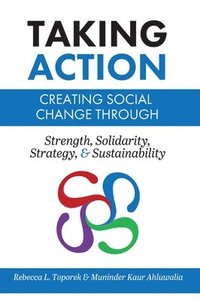 bokomslag Taking Action: Creating Social Change through Strength, Solidarity, Strategy, and Sustainability (Trade)