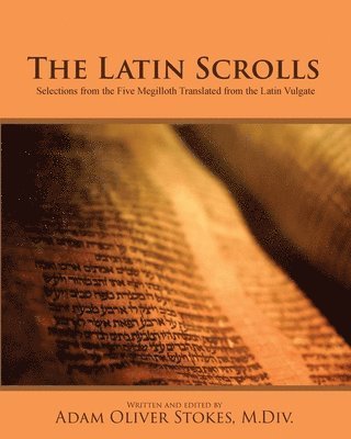 bokomslag The Latin Scrolls: Selections from the Five Megilloth Translated from the Latin Vulgate
