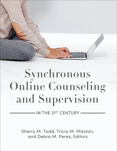Sherry M. Todd, Tricia M. Mikolon, Debra M. Perez - Synchronous Online Counseling and Supervision in the 21st Century, Häftad