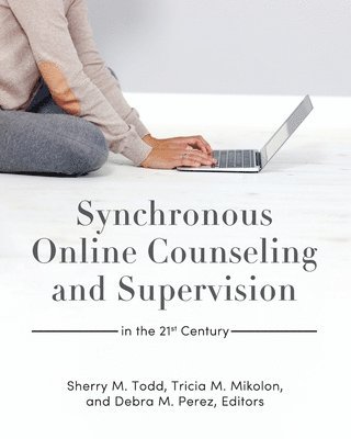 Synchronous Online Counseling and Supervision in the 21st Century 1