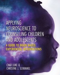 bokomslag Applying Neuroscience to Counseling Children and Adolescents