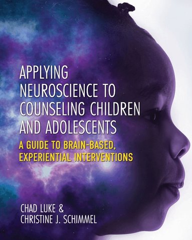 Chad Luke, Christine J. Schimmel - Applying Neuroscience to Counseling Children and Adolescents, Häftad