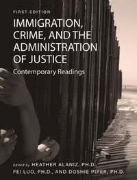 bokomslag Immigration, Crime, and the Administration of Justice: Contemporary Readings