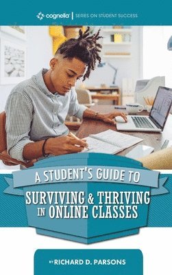 Richard D. Parsons - Student's Guide to Surviving and Thriving in Online Classes, Inbunden