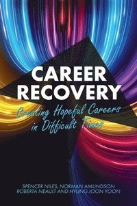 bokomslag Career Recovery: Creating Hopeful Careers in Difficult Times