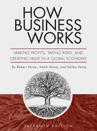 bokomslag How Business Works: Making Profits, Taking Risks, and Creating Value in a Global Economy