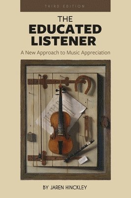 Jaren Hinckley - Educated Listener: A New Approach to Music Appreciation, Inbunden