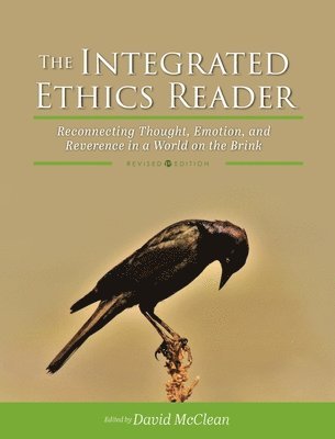 David McClean - Integrated Ethics Reader: Reconnecting Thought, Emotion, and Reverence in a World on the Brink, Inbunden