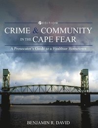 bokomslag Crime and Community in the Cape Fear: A Prosecutor's Guide to a Healthier Hometown