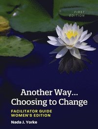 bokomslag Another Way...Choosing to Change: Facilitator Guide - Women's Edition