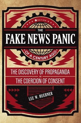 bokomslag Fake News Panic of a Century Ago: The Discovery of Propaganda and the Coercion of Consent
