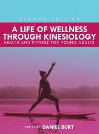 bokomslag Life of Wellness through Kinesiology: Health and Fitness for Young Adults