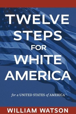 William Watson - Twelve Steps for White America, Häftad