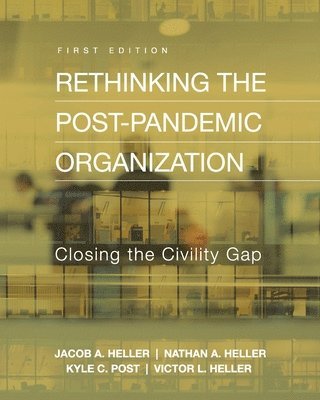 Jacob A. Heller, Nathan A. Heller, Kyle C. Post, Victor L. Heller, Victor L. Heller, Nathan A. Heller, Victor L Heller, Nathan A Heller, Jacob A Heller - Rethinking the Post-Pandemic Organization, Häftad