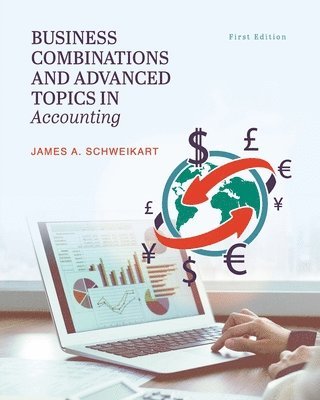 James A. Schweikart, James A Schweikart - Business Combinations and Advanced Topics in Accounting, Häftad