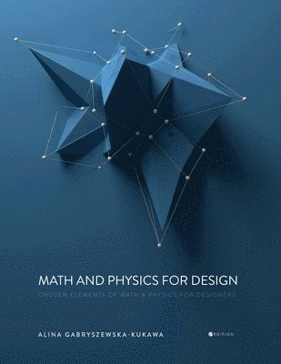 Alina Gabryszewska-Kukawa - Math and Physics for Design: Chosen Elements of Math and Physics for Designers, Häftad