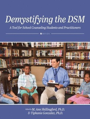 M. Ann Shillingford, Tiphanie Gonzalez - Demystifying the DSM: A Tool for School Counseling Students and Practitioners, Inbunden