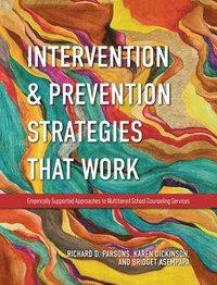bokomslag Intervention and Prevention Strategies That Work: Empirically Supported Approaches to Multitiered School Counseling Services