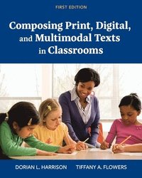bokomslag Composing Print, Digital, and Multimodal Texts in Classrooms