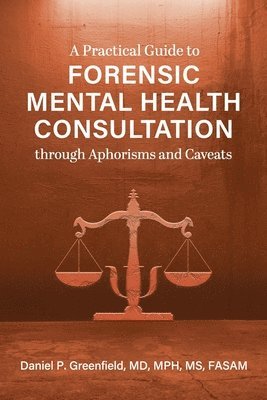 A Practical Guide to Forensic Mental Health Consultation through Aphorisms and Caveats 1