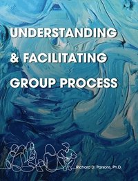 bokomslag Understanding and Facilitating Group Process
