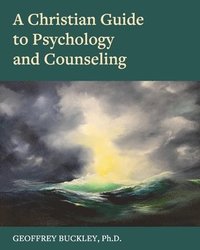 bokomslag A Christian Guide to Psychology and Counseling