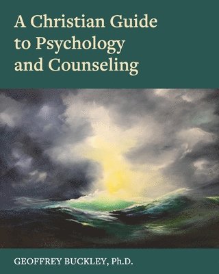 Geoffrey Buckley - A Christian Guide to Psychology and Counseling, Häftad