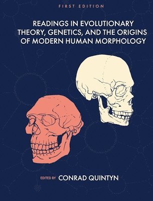 Conrad B Quintyn, Conrad B. Quintyn - Readings in Evolutionary Theory, Genetics, and the Origins of Modern Human Morphology, Inbunden
